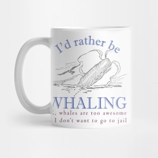 Id rather be Whaling JK., whales are too awesome and I dont want to go to jail Mug